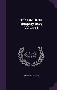 portada The Life Of Sir Humphry Davy, Volume 1 (en Inglés)