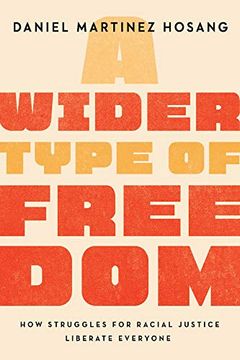 portada A Wider Type of Freedom: How Struggles for Racial Justice Liberate Everyone (en Inglés)