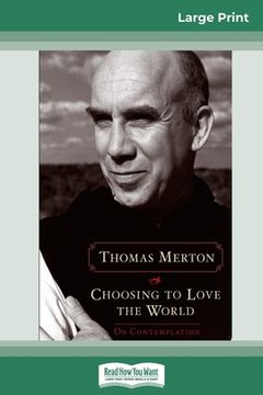 portada Choosing to Love the World: On Contemplation (16pt Large Print Edition) (en Inglés)