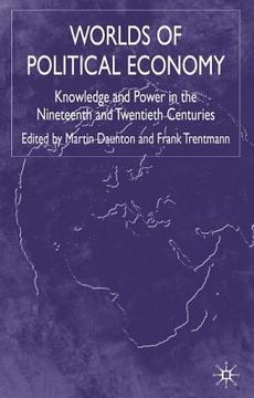 portada Worlds of Political Economy: Knowledge and Power in the Nineteenth and Twentieth Centuries