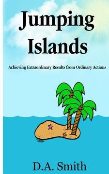 portada Jumping Islands: Achieving Extraordinary Results from Ordinary Actions (en Inglés)