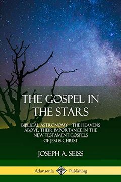 portada The Gospel in the Stars: Biblical Astronomy; The Heavens Above, Their Importance in the new Testament Gospels of Jesus Christ (en Inglés)