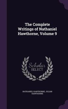 portada The Complete Writings of Nathaniel Hawthorne, Volume 9 (en Inglés)