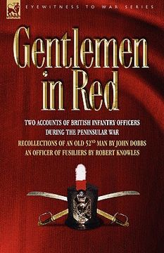 portada gentlemen in red: two accounts of british infantry officers during the peninsular war--recollections of an old 52nd man & an officer of (en Inglés)