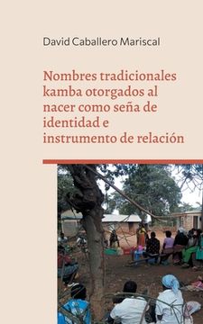 portada Nombres tradicionales kamba otorgados al nacer como seña de identidad e instrumento de relación: Un estudio de caso en el área rural de Mwuala (Machak
