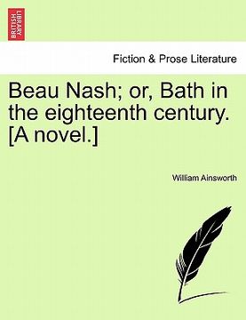 portada beau nash; or, bath in the eighteenth century. [a novel.] (en Inglés)