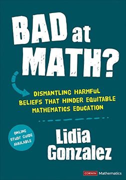 portada Bad at Math? Dismantling Harmful Beliefs That Hinder Equitable Mathematics Education (Corwin Mathematics Series) (in English)
