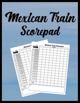 portada Mexican Train Scorepad: Scorecard Book Scorecard for Dominoes Tally Cards, Chicken Foot 8.5" x 11", 118 Pages (en Inglés)