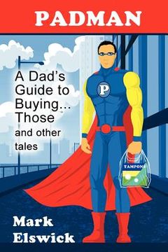 portada padman: a dad's guide to buying... those and other tales (en Inglés)