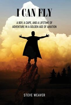 portada I Can Fly: A Boy, a Cape, and a Lifetime of Adventure in a Golden Age of Aviation (in English)