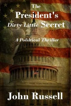 portada The President's Dirty Little Secret: Political Thriller (in English)