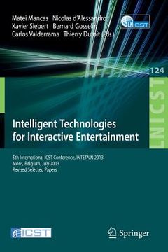 portada Intelligent Technologies for Interactive Entertainment: 5th International Icst Conference, Intetain 2013, Mons, Belgium, July 3-5, 2013, Revised Selec (en Inglés)