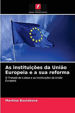 portada As Instituições da União Europeia e a sua Reforma: O Tratado de Lisboa e as Instituições da União Europeia (en Portugués)