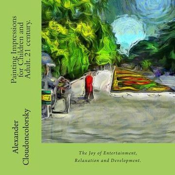 portada The Painting Impressions for Children and Adult. 21 century.: The Joy of Entertainment, Relaxation and Development. (en Inglés)