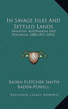portada in savage isles and settled lands: malaysia, australasia and polynesia, 1888-1891 (1892) (en Inglés)