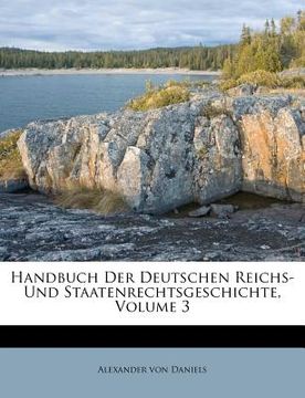 portada Handbuch Der Deutschen Reichs- Und Staatenrechtsgeschichte, Volume 3 (en Alemán)