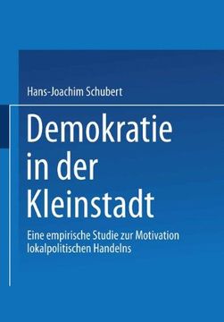 portada Demokratie in der Kleinstadt: Eine empirische Studie zur Motivation lokalpolitischen Handelns