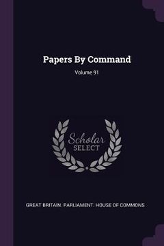 portada Papers By Command; Volume 91 (en Inglés)
