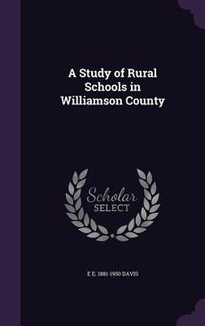 portada A Study of Rural Schools in Williamson County (en Inglés)
