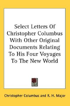 portada select letters of christopher columbus with other original documents relating to his four voyages to the new world