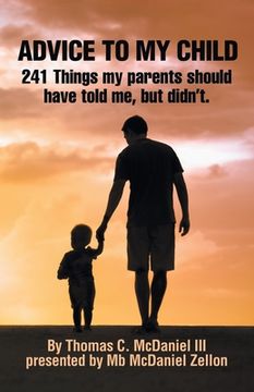 portada Advice to My Child: 241 Things My Parents Should Have Told Me, but Didn'T. (en Inglés)