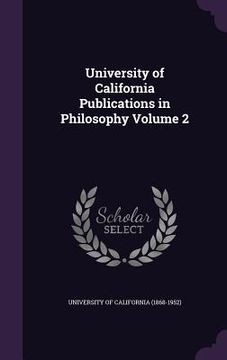 portada University of California Publications in Philosophy Volume 2 (en Inglés)