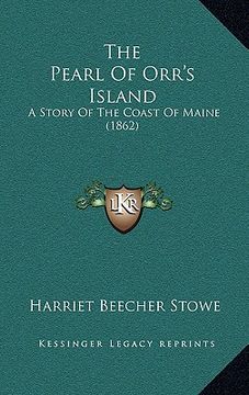 portada the pearl of orr's island: a story of the coast of maine (1862) (en Inglés)