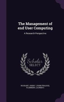 portada The Management of end User Computing: A Research Perspective (in English)