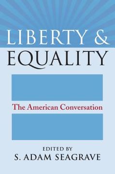 portada Liberty and Equality: The American Conversation (en Inglés)