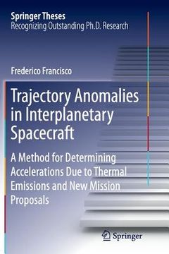portada Trajectory Anomalies in Interplanetary Spacecraft: A Method for Determining Accelerations Due to Thermal Emissions and New Mission Proposals (en Inglés)