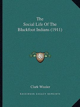 portada the social life of the blackfoot indians (1911) (en Inglés)
