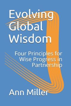 portada Evolving Global Wisdom: Four Principles for Wise Progress in Partnership (en Inglés)