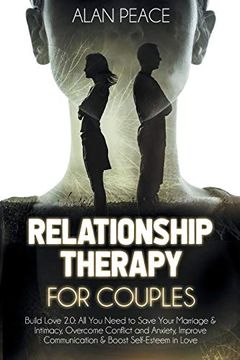 portada Relationship Therapy for Couples (Second Edition): Build Love 2. 0: All you Need to Save Your Marriage & Intimacy, Overcome Conflict and Anxiety, Improve Communication & Boost Self-Esteem in Love 
