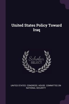 portada United States Policy Toward Iraq (in English)