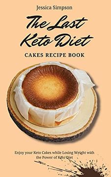 portada The Last Keto Diet Cakes Recipe Book: Enjoy Your Keto Cakes While Losing Weight With the Power of Keto Diet (en Inglés)