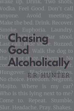 portada Chasing God Alcoholically: A Personal Reflection on Pursuing Spirituality in Early Recovery (en Inglés)