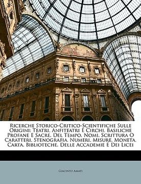 portada Ricerche Storico-Critico-Scientifiche Sulle Origini: Teatri, Anfiteatri E Circhi. Basiliche Profane E Sacre. del Tempo. Nomi. Scrittura O Caratteri. S (in Italian)