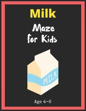 portada Milk Maze For Kids Age 4-6: Maze Activity Book for Kids. Great for Developing Problem Solving Skills, Spatial Awareness, and Critical Thinking Ski