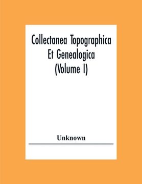 portada Collectanea Topographica Et Genealogica (Volume I) (en Inglés)