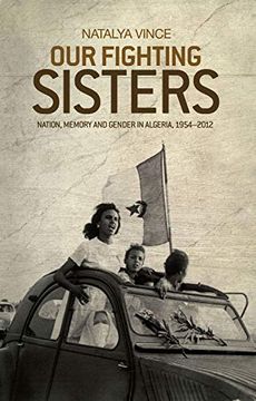 portada Our Fighting Sisters: Nation, Memory and Gender in Algeria, 19542012 (en Inglés)