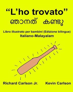 portada "L'ho trovato": Libro illustrato per bambini Italiano-Malayalam (Edizione bilingue) (en Italiano)