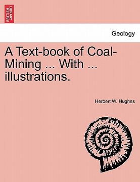 portada a text-book of coal-mining ... with ... illustrations. (en Inglés)