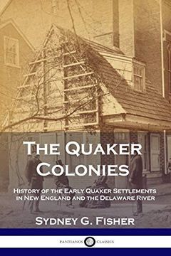 portada The Quaker Colonies: History of the Early Quaker Settlements in new England and the Delaware River (en Inglés)