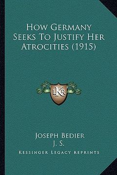 portada how germany seeks to justify her atrocities (1915) (en Inglés)