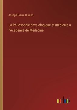 portada La Philosophie physiologique et médicale a l'Académie de Médecine (en Francés)
