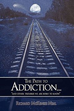 portada the path to addiction...: and other troubles we are born to know. (en Inglés)
