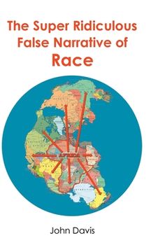 portada The Super Ridiculous False Narrative of Race (en Inglés)