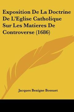 portada exposition de la doctrine de l'eglise catholique sur les matieres de controverse (1686) (in English)