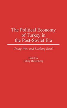 portada The Political Economy of Turkey in the Post-Soviet Era: Going West and Looking East? 