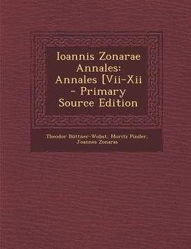 portada Ioannis Zonarae Annales: Annales [Vii-Xii - Primary Source Edition